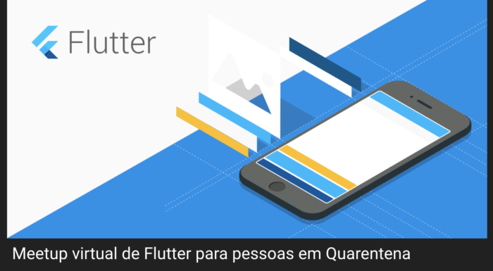 Meetup virtual de Flutter para pessoas em quarentena